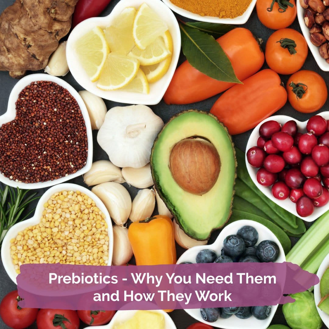 Prebiotics - Why You Need Them and How They Work
