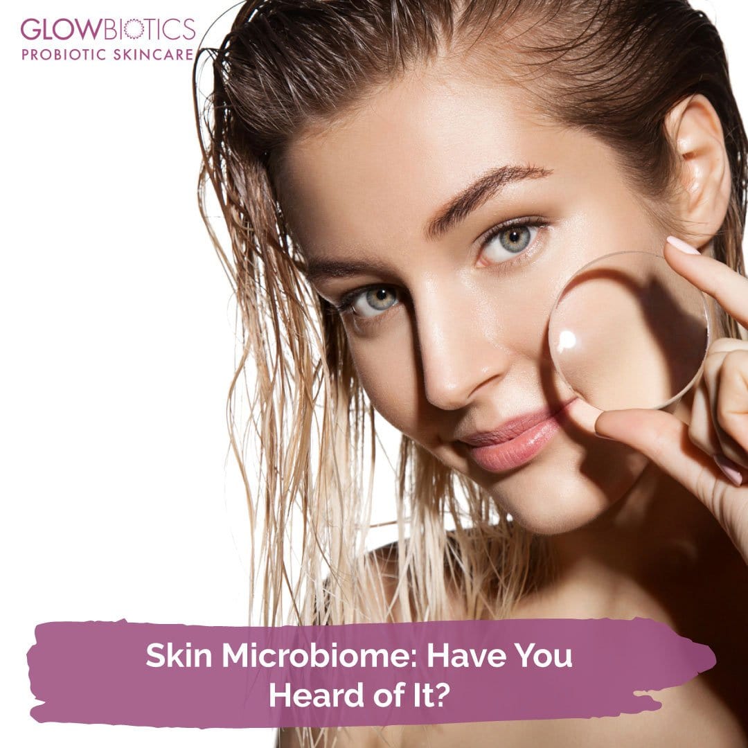 Skin Microbiome: Have You Heard of It?