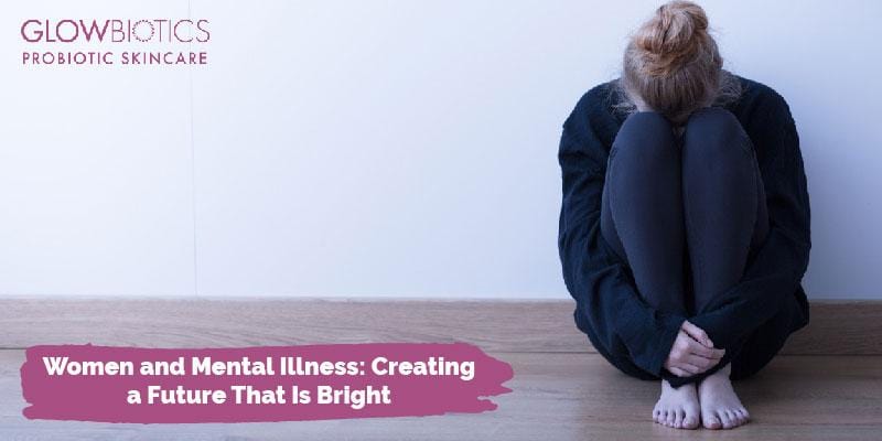 Women and Mental Illness: Creating a Future That Is Bright