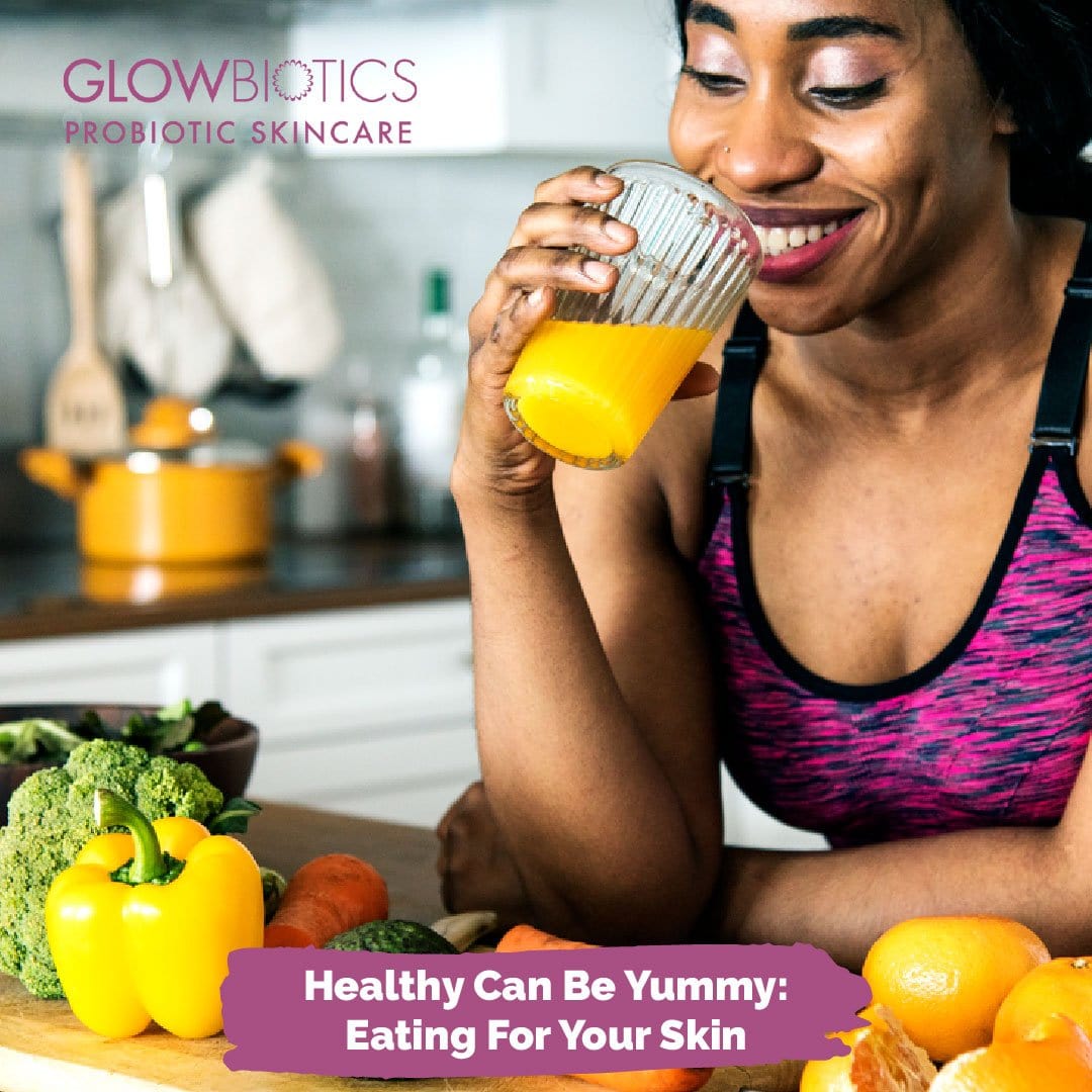 Healthy Can Be Yummy: Eating For Your Skin