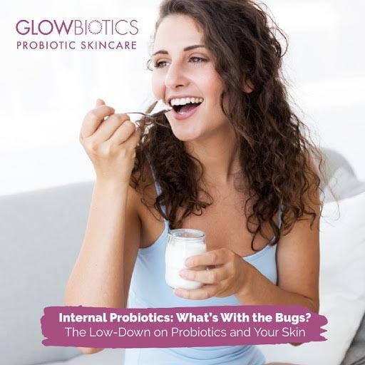 Internal Probiotics: What's With the Bugs? The Low-Down on Probiotics and Your Skin