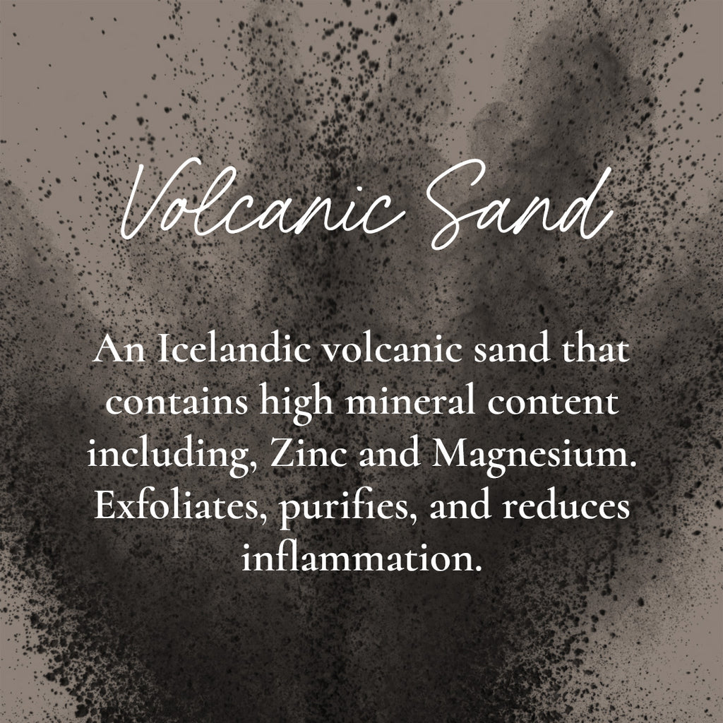 Graphic of volcanic sand with text “Volcanic Sand – An Icelandic volcanic sand containing zinc and magnesium. Exfoliates, purifies, and reduces inflammation"